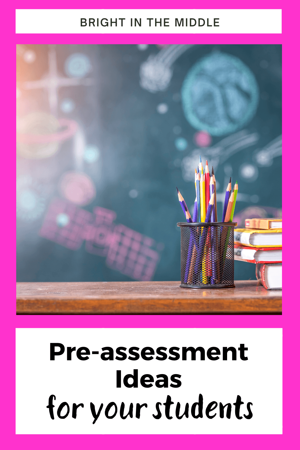 Preassessment Ideas for Your Students Bright in the Middle
