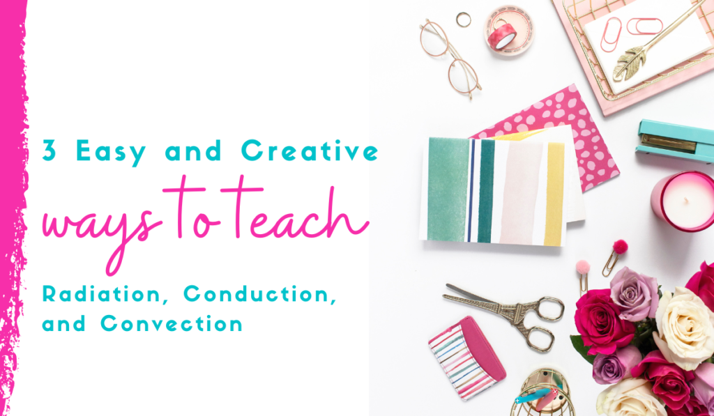 radiation conduction and convection - 3 ways to teach