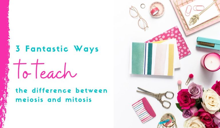 3 Fantastic Ways to Teach the Difference Between Meiosis and Mitosis
