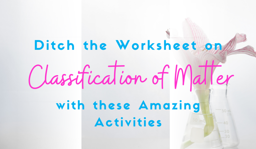 ditch the worksheet on classification of matter with these activities included in this post