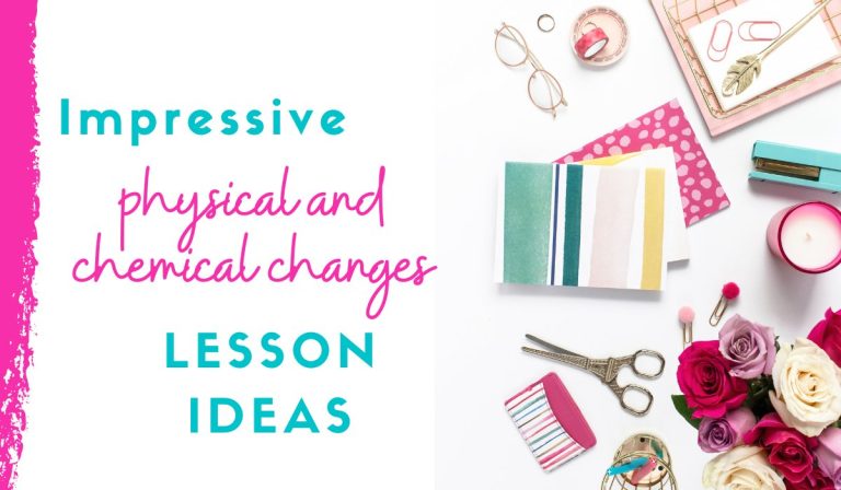 Impressive Physical and Chemical Changes Examples and Lesson Ideas