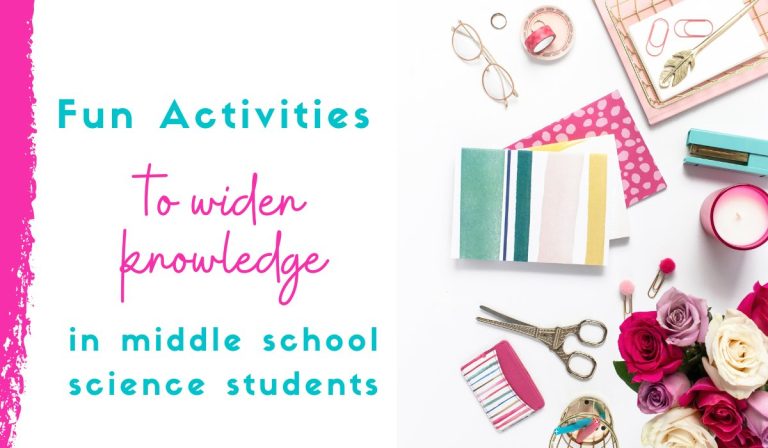 3 Fun Science Activities for Middle School Students that Widen Their Content Knowledge