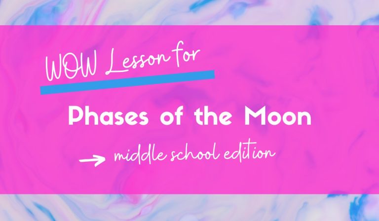 Phases of the Moon Explained to WOW Middle School Students – 5 Awesome Ideas!