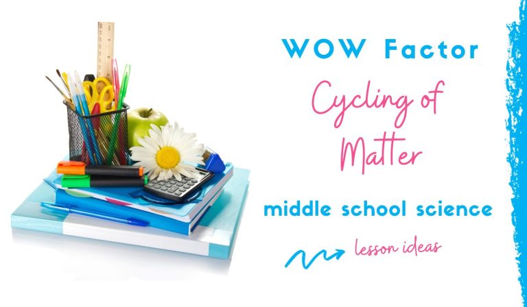 5 Exciting Ways to Bring the WOW Factor When Teaching Cycling of Matter