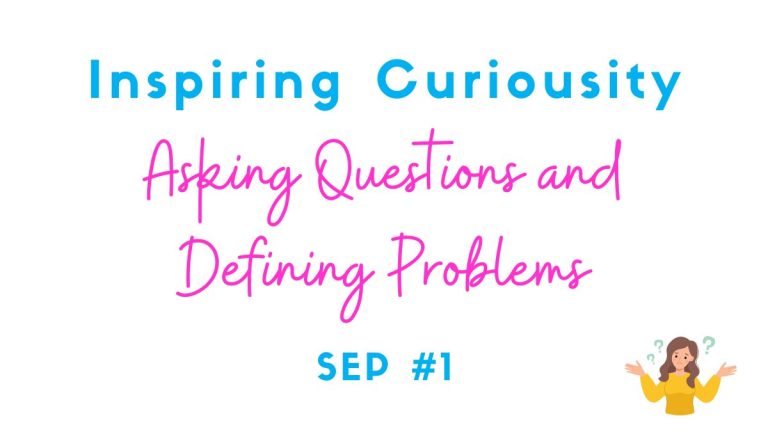 Inspiring Curiosity – Asking Questions and Defining Problems