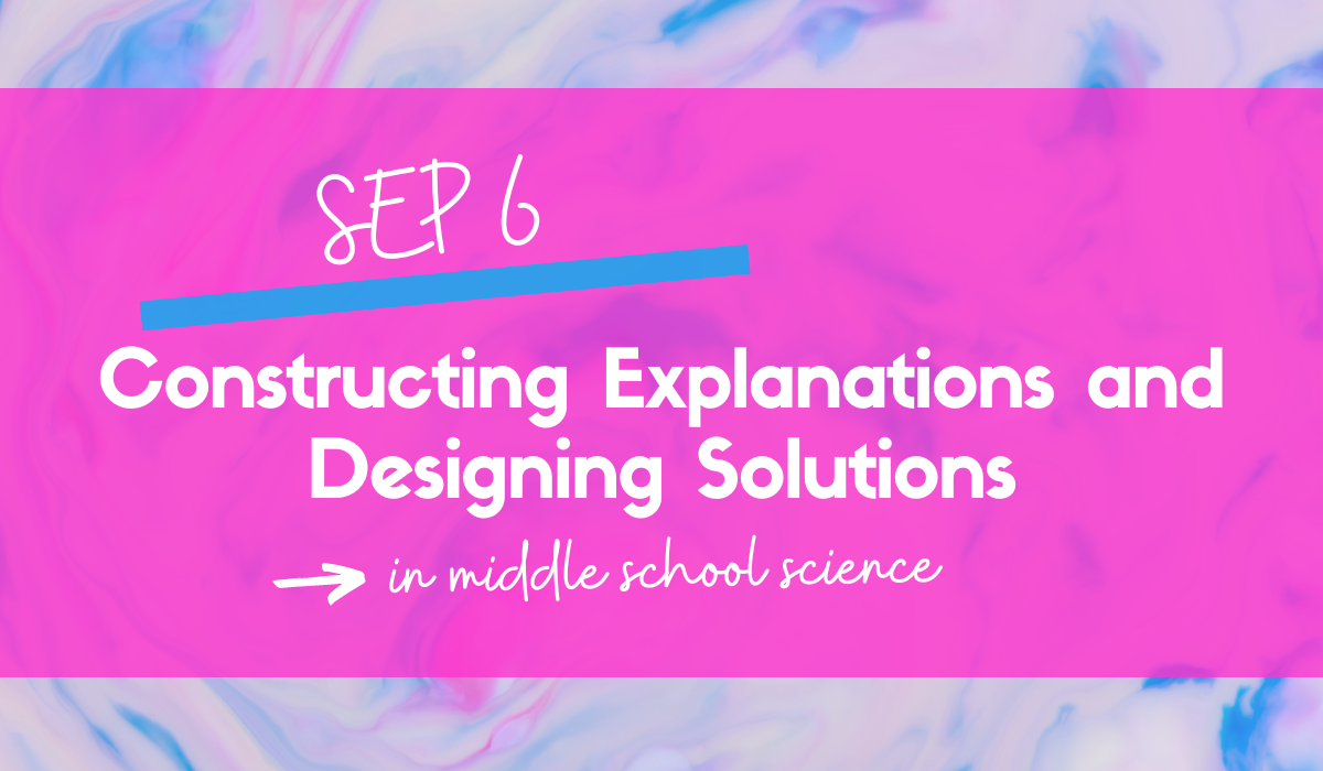 constructing explanations and designing solutions - SEP 6 - in middle school blog post cover