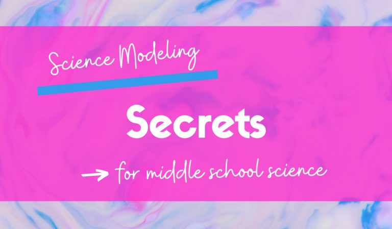Science Modeling Secrets – Helping Your Middle School Science Students Use Them